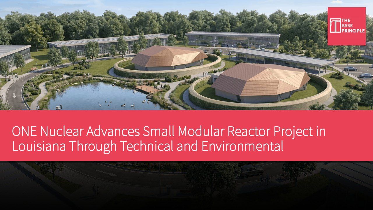 ONE Nuclear Advances Small Modular Reactor Project in Louisiana Through Technical and Environmental Assessment