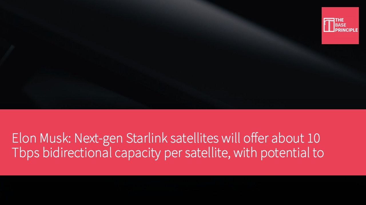 Elon Musk: Next-gen Starlink satellites will offer about 10 Tbps bidirectional capacity per satellite, with potential to reach 100+ Tbps, and will carry SpaceX-designed Nvidia Vera Rubin NVL72 computers