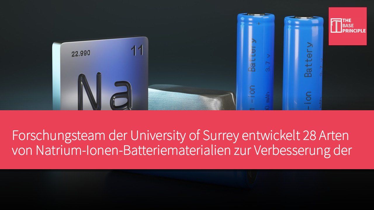 Forschungsteam der University of Surrey entwickelt 28 Arten von Natrium-Ionen-Batteriematerialien zur Verbesserung der Ladegeschwindigkeit und Reichweite