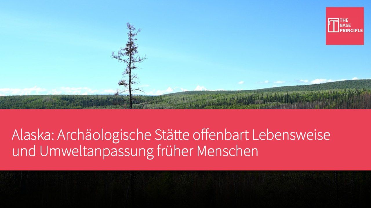 Alaska: Archäologische Stätte offenbart Lebensweise und Umweltanpassung früher Menschen