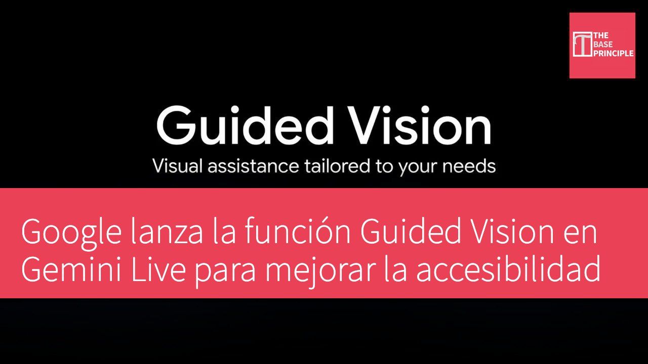 Google lanza la función Guided Vision en Gemini Live para mejorar la accesibilidad
