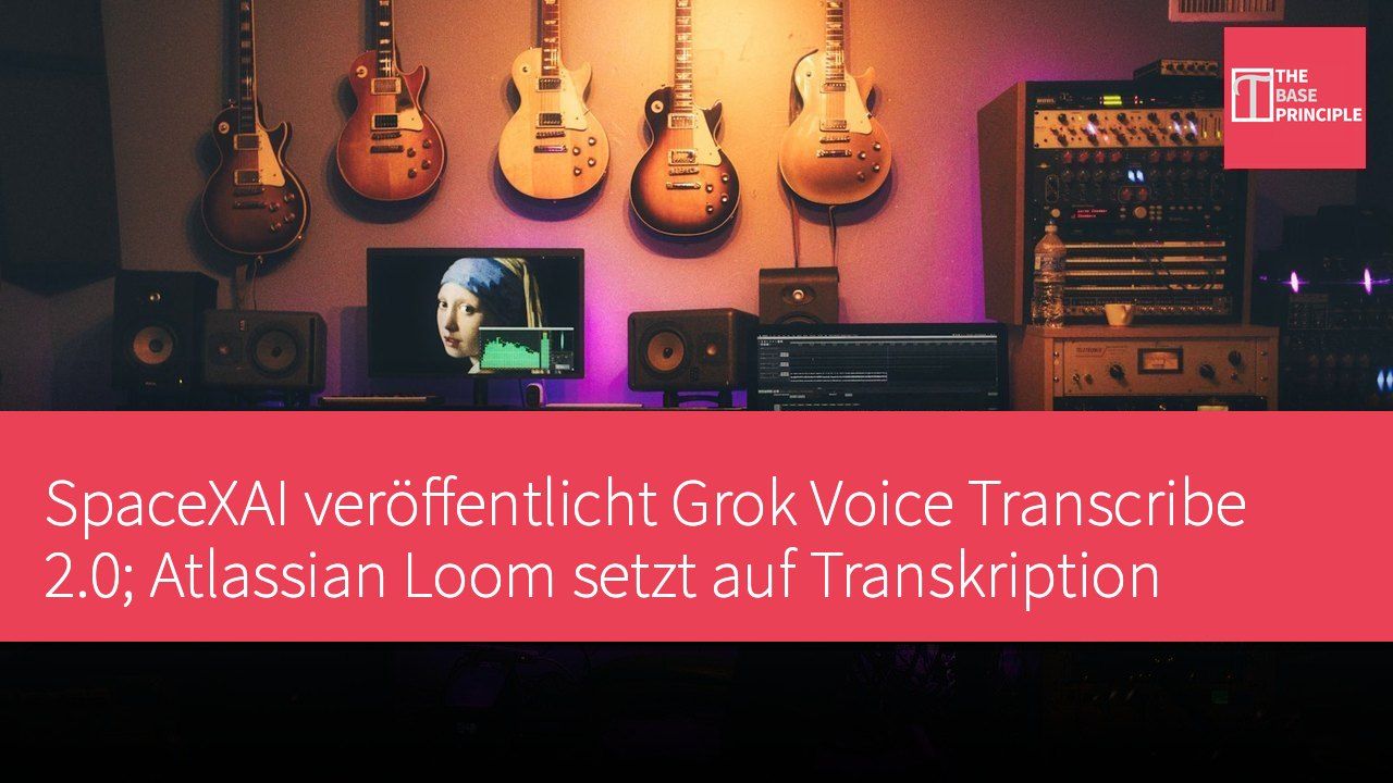 SpaceXAI veröffentlicht Grok Voice Transcribe 2.0; Atlassian Loom setzt auf Transkription
