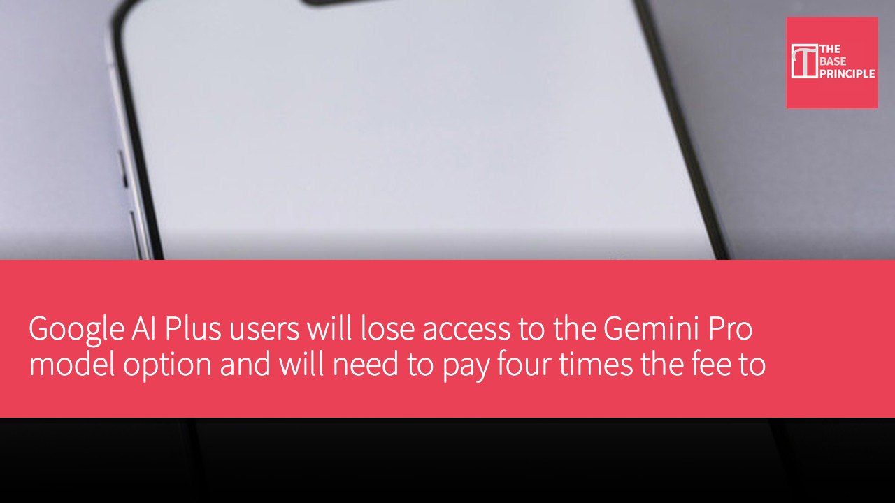 Google AI Plus users will lose access to the Gemini Pro model option and will need to pay four times the fee to continue using it.