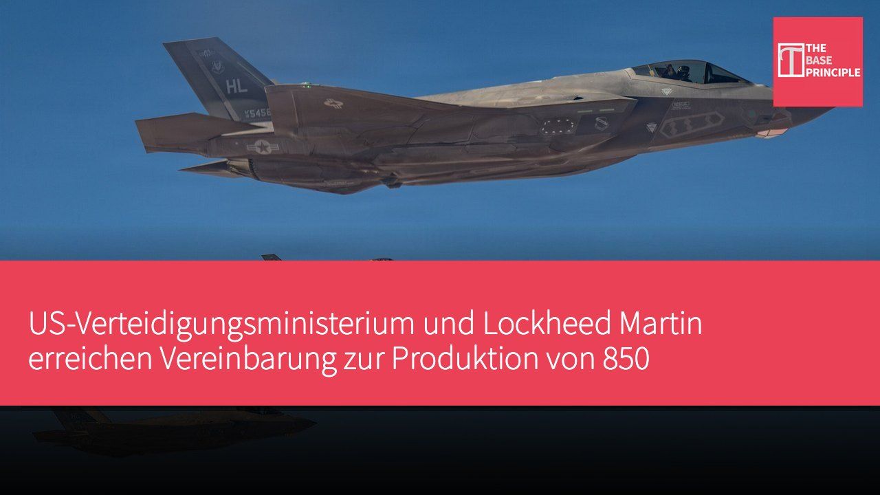 US-Verteidigungsministerium und Lockheed Martin erreichen Vereinbarung zur Produktion von 850 F-35-Kampfflugzeugen innerhalb von zehn Jahren