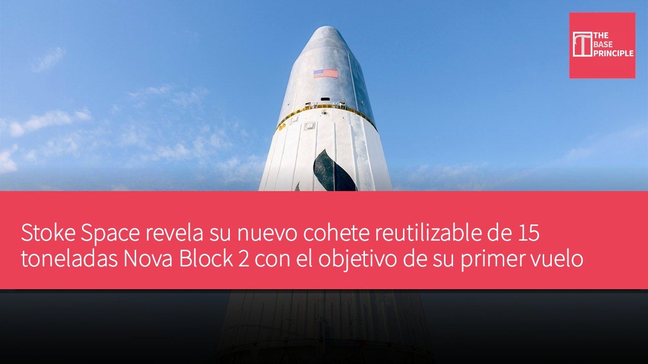Stoke Space revela su nuevo cohete reutilizable de 15 toneladas Nova Block 2 con el objetivo de su primer vuelo en 2029