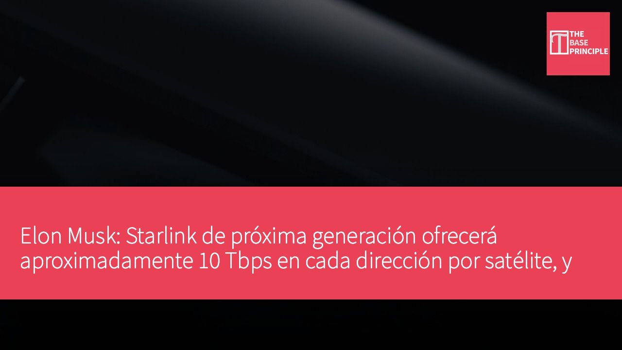 Elon Musk: Starlink de próxima generación ofrecerá aproximadamente 10 Tbps en cada dirección por satélite, y contendrá la computadora Vera Rubin NVL72 de Nvidia