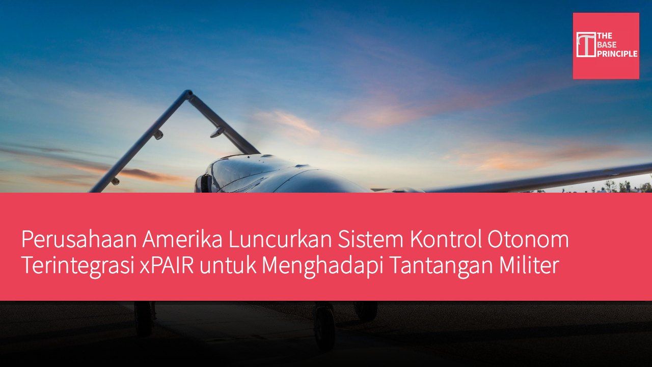 Perusahaan Amerika Luncurkan Sistem Kontrol Otonom Terintegrasi xPAIR untuk Menghadapi Tantangan Militer Modern