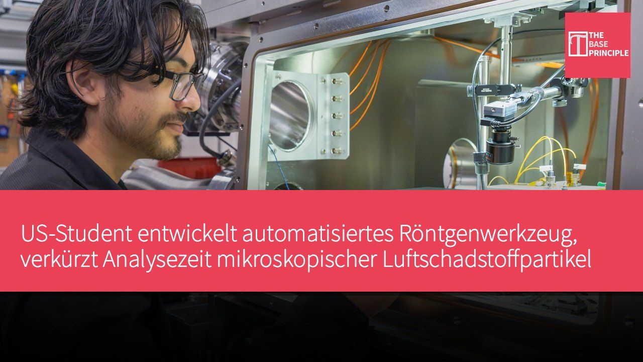 US-Student entwickelt automatisiertes Röntgenwerkzeug, verkürzt Analysezeit mikroskopischer Luftschadstoffpartikel auf zehn Stunden