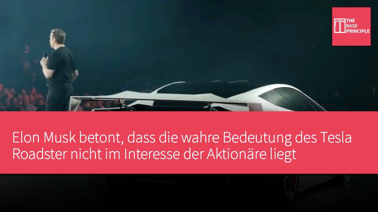 Elon Musk betont, dass die wahre Bedeutung des Tesla Roadster nicht im Interesse der Aktionäre liegt