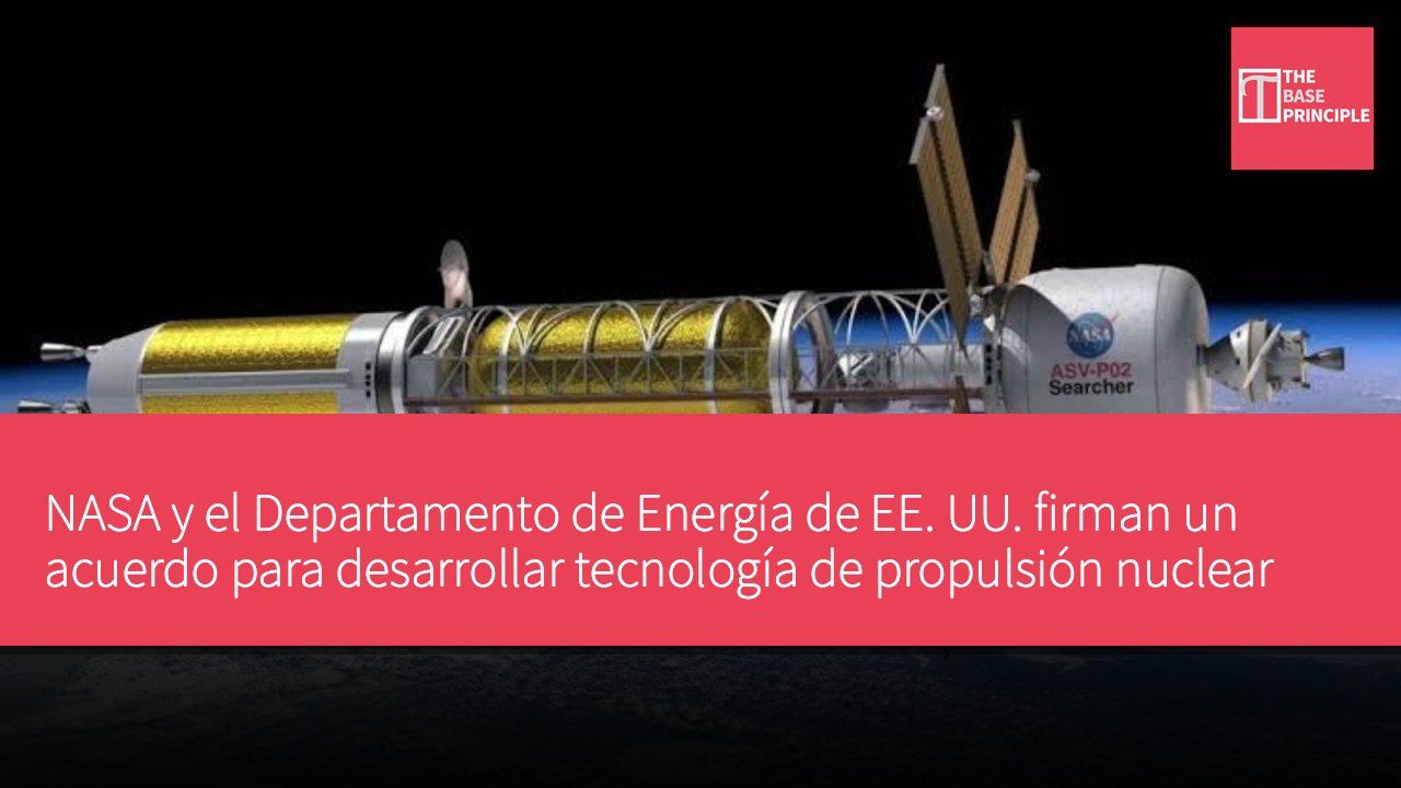 NASA y el Departamento de Energía de EE. UU. firman un acuerdo para desarrollar tecnología de propulsión nuclear espacial