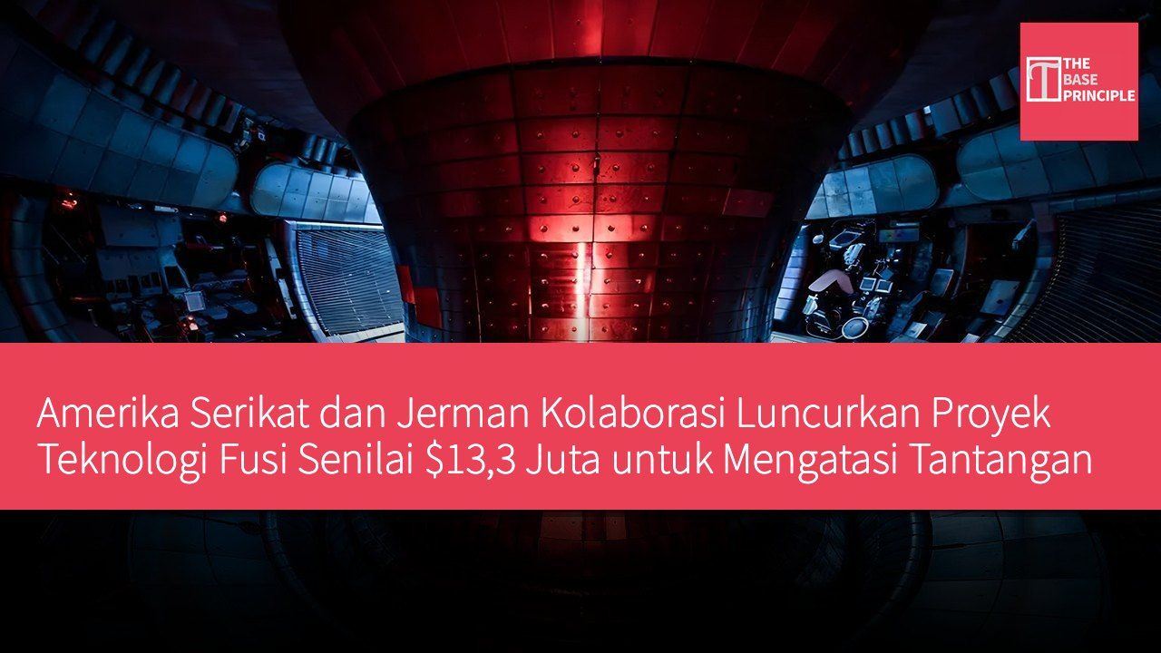 Amerika Serikat dan Jerman Kolaborasi Luncurkan Proyek Teknologi Fusi Senilai $13,3 Juta untuk Mengatasi Tantangan Energi Fusi Komersial