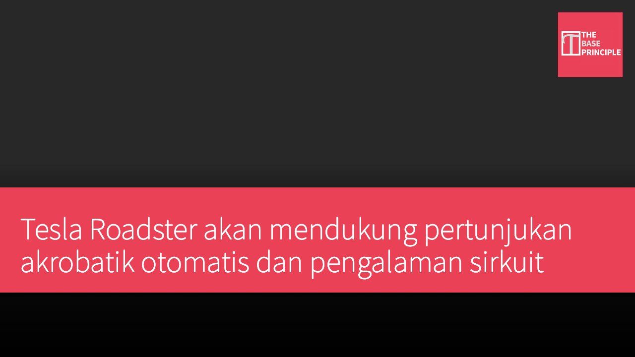 Tesla Roadster akan mendukung pertunjukan akrobatik otomatis dan pengalaman sirkuit