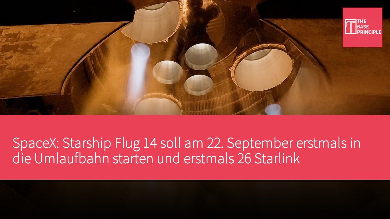 SpaceX: Starship Flug 14 soll am 22. September erstmals in die Umlaufbahn starten und erstmals 26 Starlink V3-Satelliten einsetzen