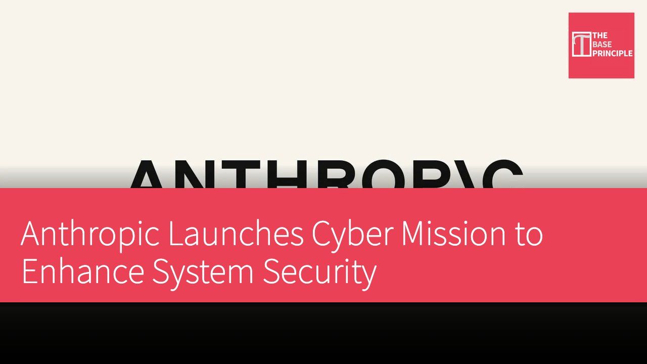 Anthropic Launches Cyber Mission to Enhance System Security