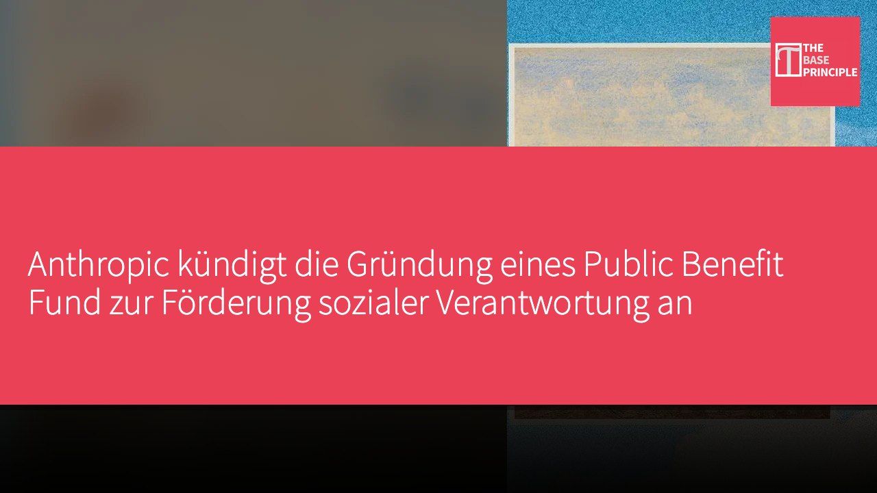 Anthropic kündigt die Gründung eines Public Benefit Fund zur Förderung sozialer Verantwortung an