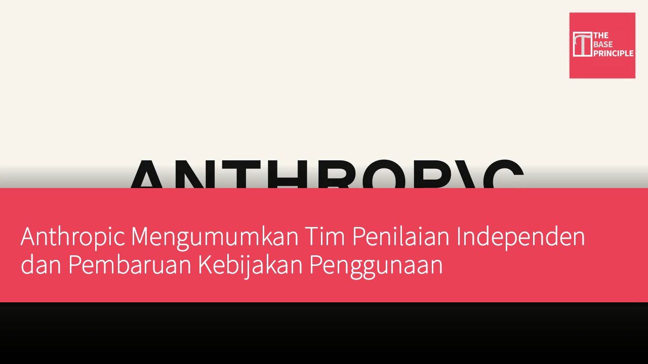 Anthropic Mengumumkan Tim Penilaian Independen dan Pembaruan Kebijakan Penggunaan
