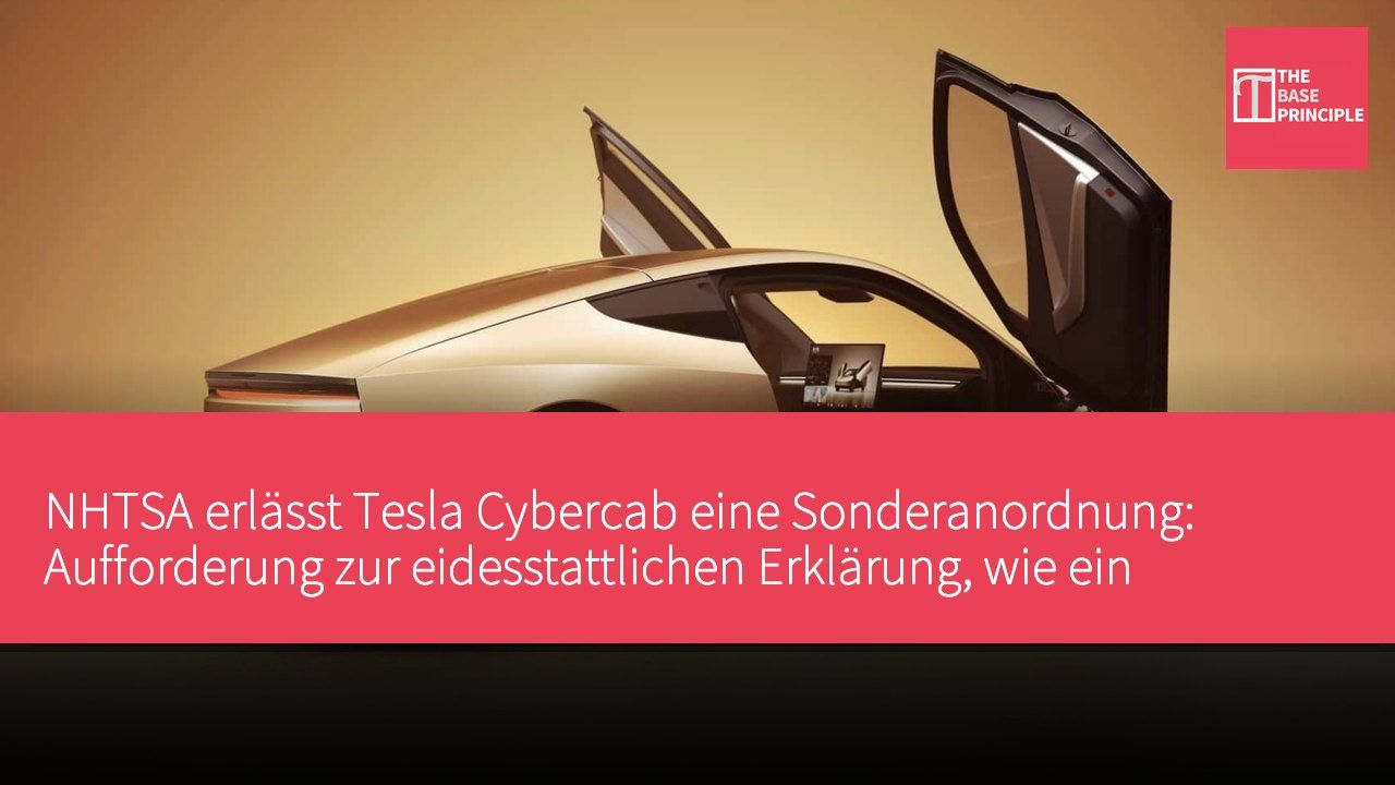 NHTSA erlässt Tesla Cybercab eine Sonderanordnung: Aufforderung zur eidesstattlichen Erklärung, wie ein fahrerloses Fahrzeug ohne Lenkrad und Pedale den FMVSS entspricht