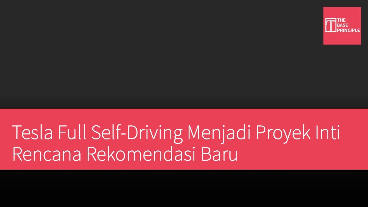 Tesla Full Self-Driving Menjadi Proyek Inti Rencana Rekomendasi Baru