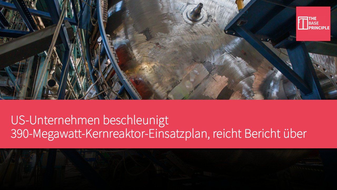 US-Unternehmen beschleunigt 390-Megawatt-Kernreaktor-Einsatzplan, reicht Bericht über neues Regulierungsmodell ein