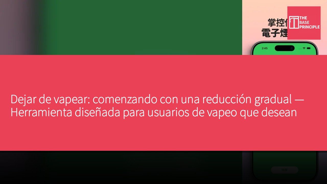 Dejar de vapear: comenzando con una reducción gradual — Herramienta diseñada para usuarios de vapeo que desean reducir su consumo