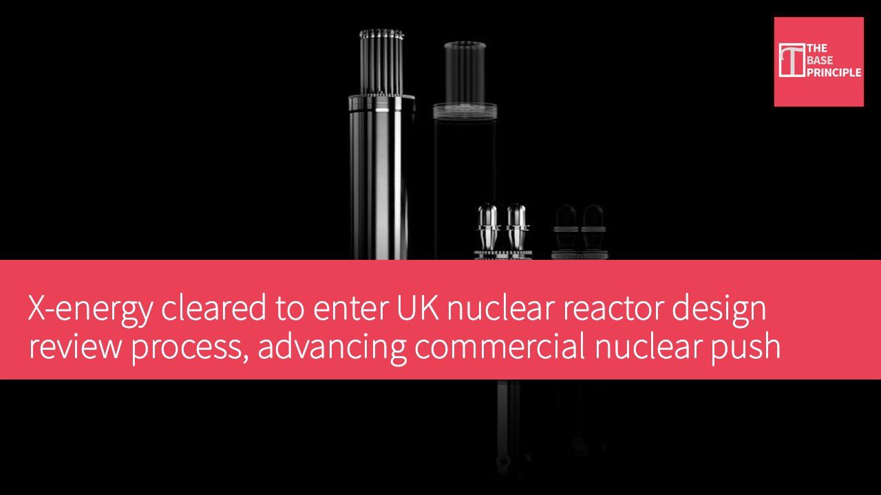 X-energy cleared to enter UK nuclear reactor design review process, advancing commercial nuclear push