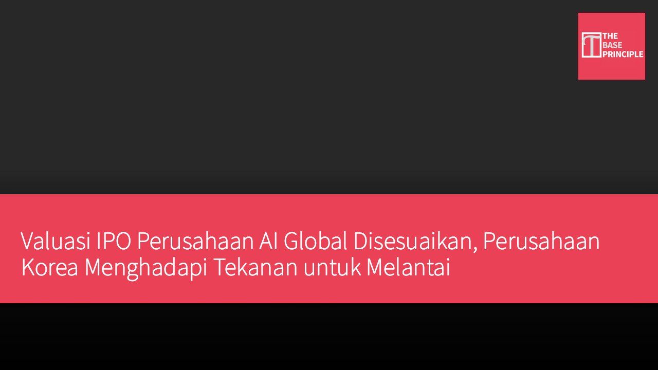 Valuasi IPO Perusahaan AI Global Disesuaikan, Perusahaan Korea Menghadapi Tekanan untuk Melantai