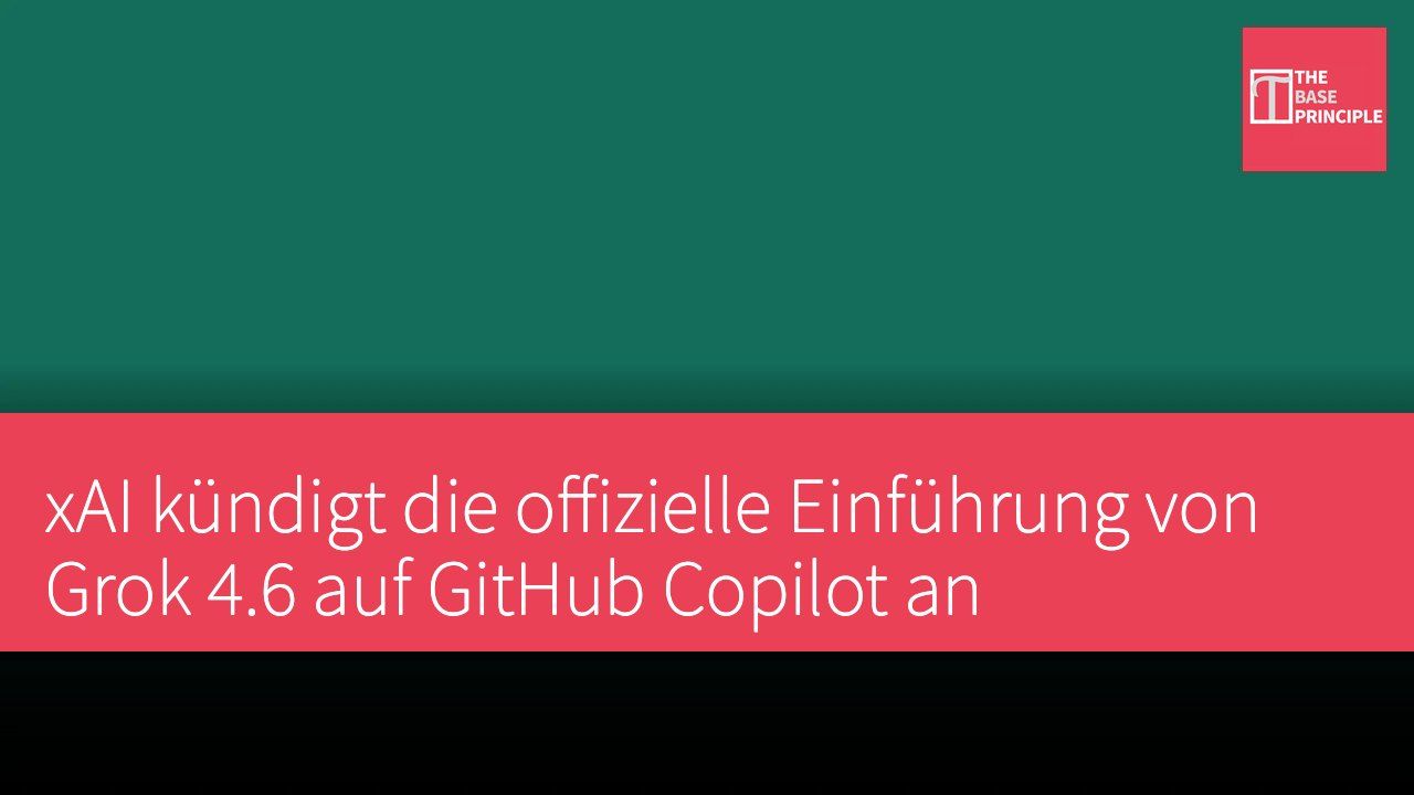 xAI kündigt die offizielle Einführung von Grok 4.6 auf GitHub Copilot an