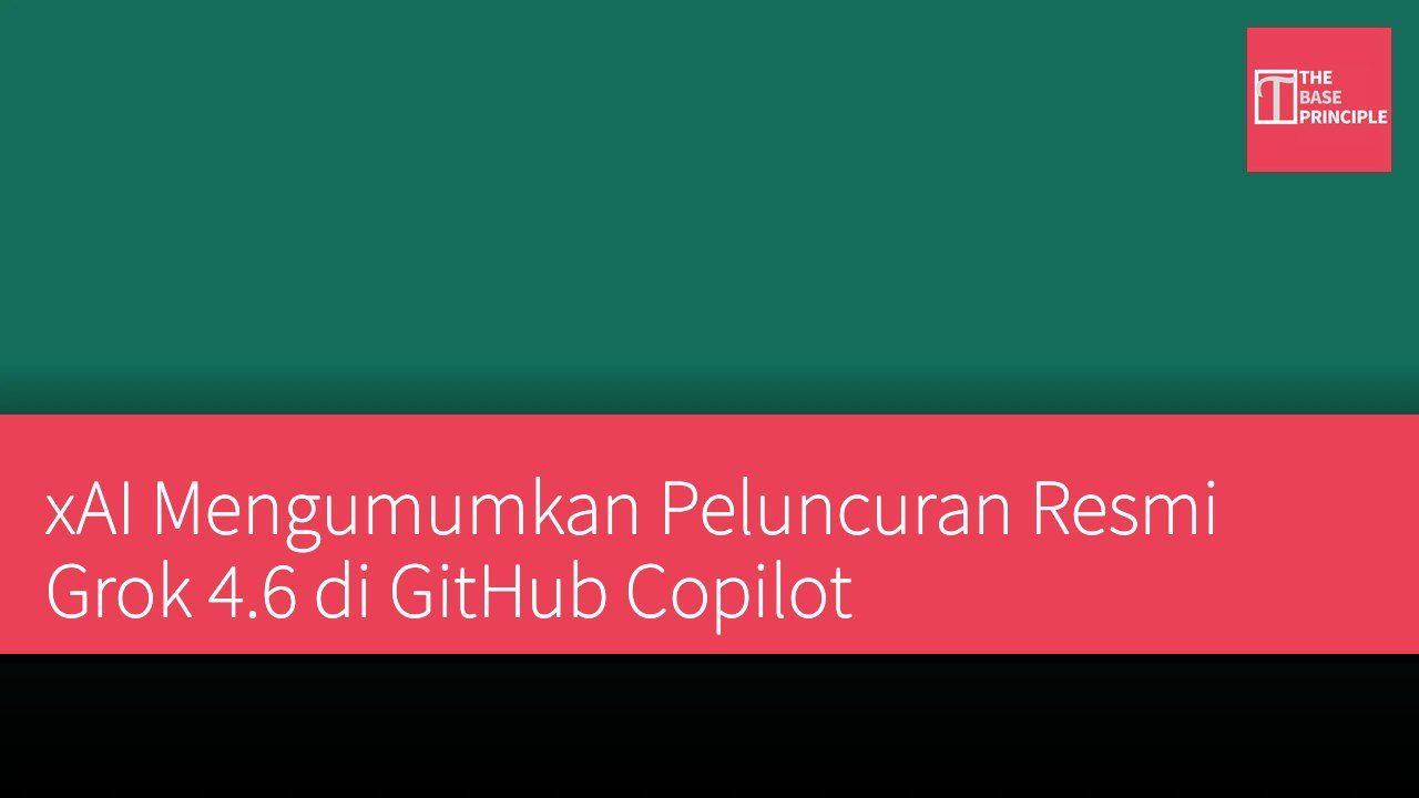 xAI Mengumumkan Peluncuran Resmi Grok 4.6 di GitHub Copilot