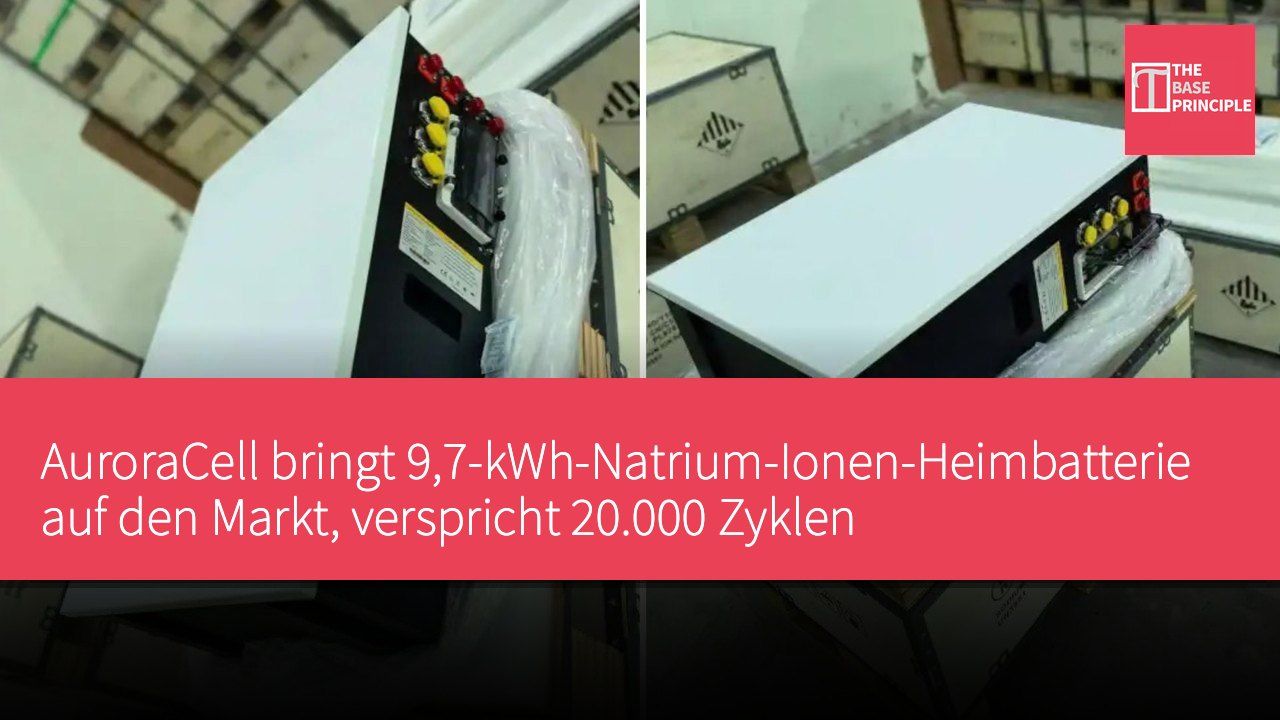 AuroraCell bringt 9,7-kWh-Natrium-Ionen-Heimbatterie auf den Markt, verspricht 20.000 Zyklen
