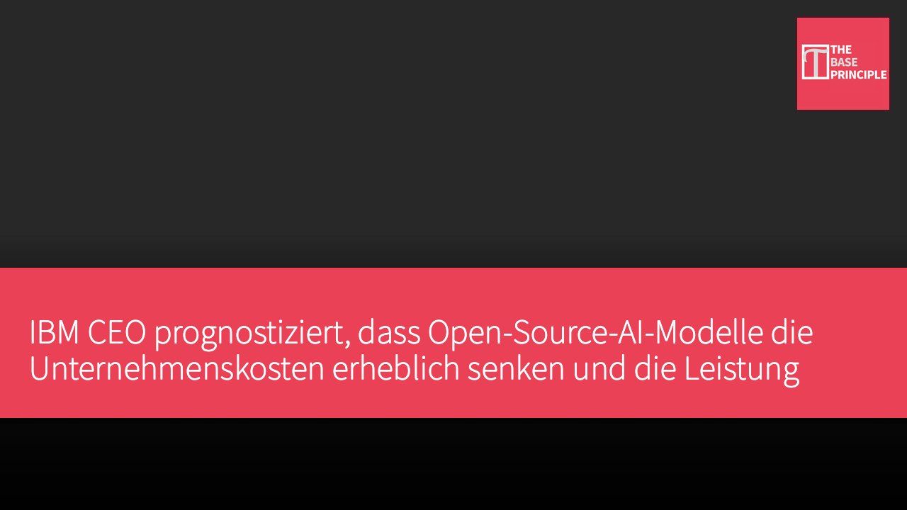 IBM CEO prognostiziert, dass Open-Source-AI-Modelle die Unternehmenskosten erheblich senken und die Leistung steigern werden