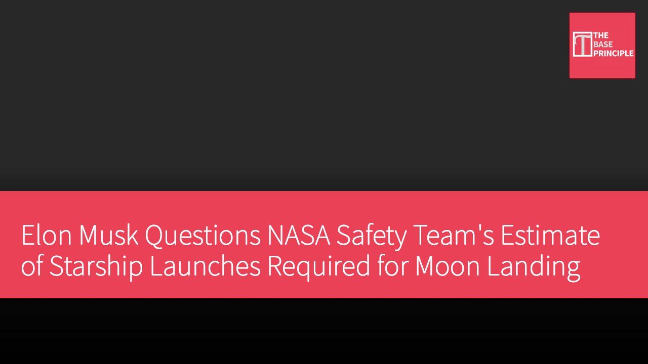 Elon Musk Questions NASA Safety Team's Estimate of Starship Launches Required for Moon Landing