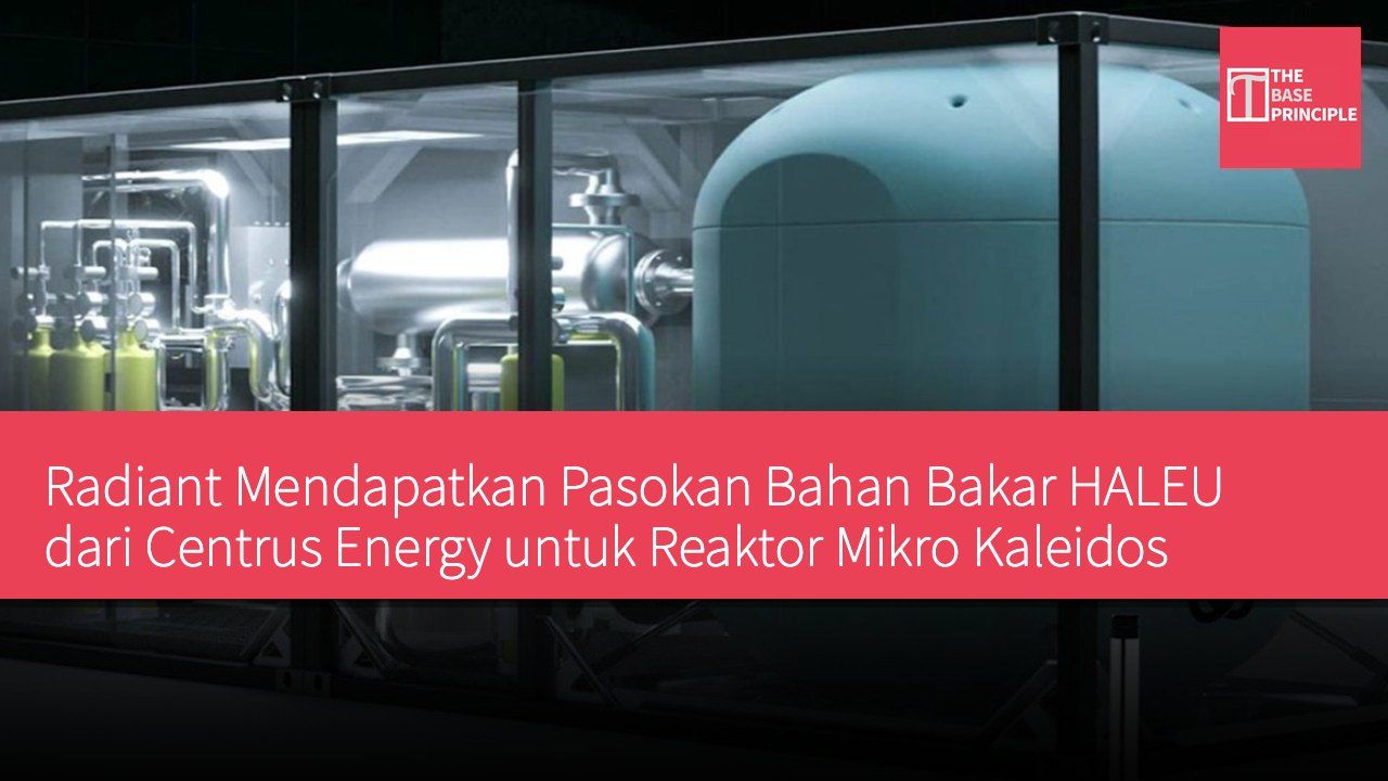 Radiant Mendapatkan Pasokan Bahan Bakar HALEU dari Centrus Energy untuk Reaktor Mikro Kaleidos