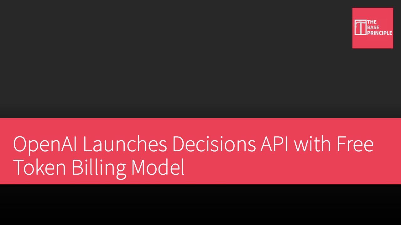 OpenAI Launches Decisions API with Free Token Billing Model
