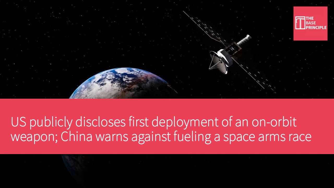 US publicly discloses first deployment of an on-orbit weapon; China warns against fueling a space arms race