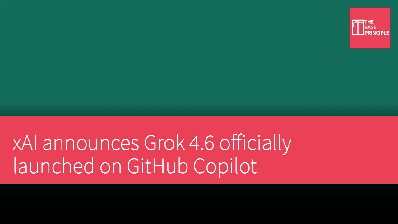 xAI announces Grok 4.6 officially launched on GitHub Copilot