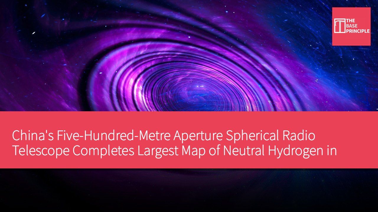 China's Five-Hundred-Metre Aperture Spherical Radio Telescope Completes Largest Map of Neutral Hydrogen in the Universe, Aiding Understanding of Galaxy Formation and Evolution
