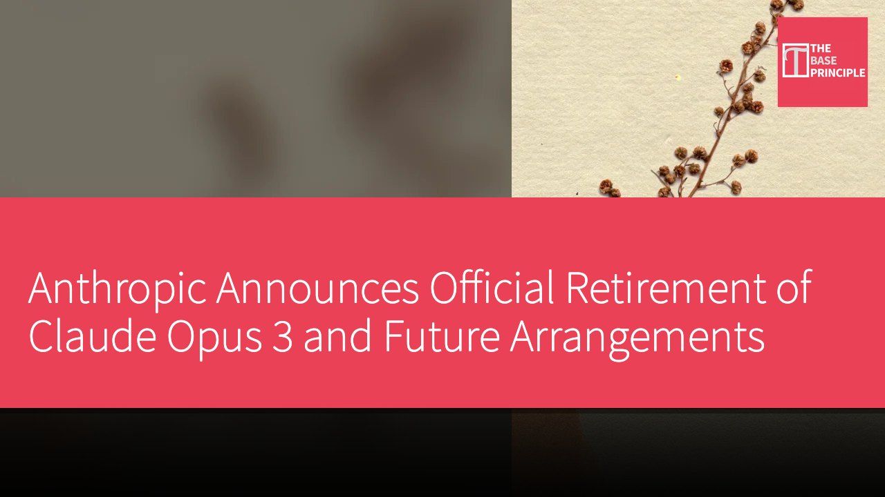 Anthropic Announces Official Retirement of Claude Opus 3 and Future Arrangements