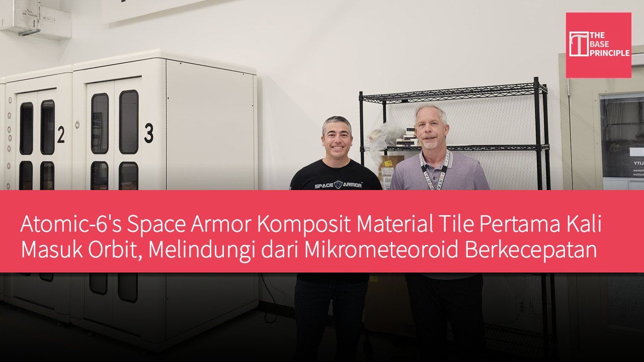 Atomic-6's Space Armor Komposit Material Tile Pertama Kali Masuk Orbit, Melindungi dari Mikrometeoroid Berkecepatan Tinggi dan Puing Orbit