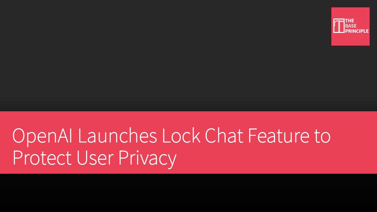 OpenAI Launches Lock Chat Feature to Protect User Privacy