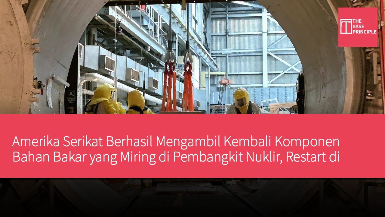 Amerika Serikat Berhasil Mengambil Kembali Komponen Bahan Bakar yang Miring di Pembangkit Nuklir, Restart di Ambang