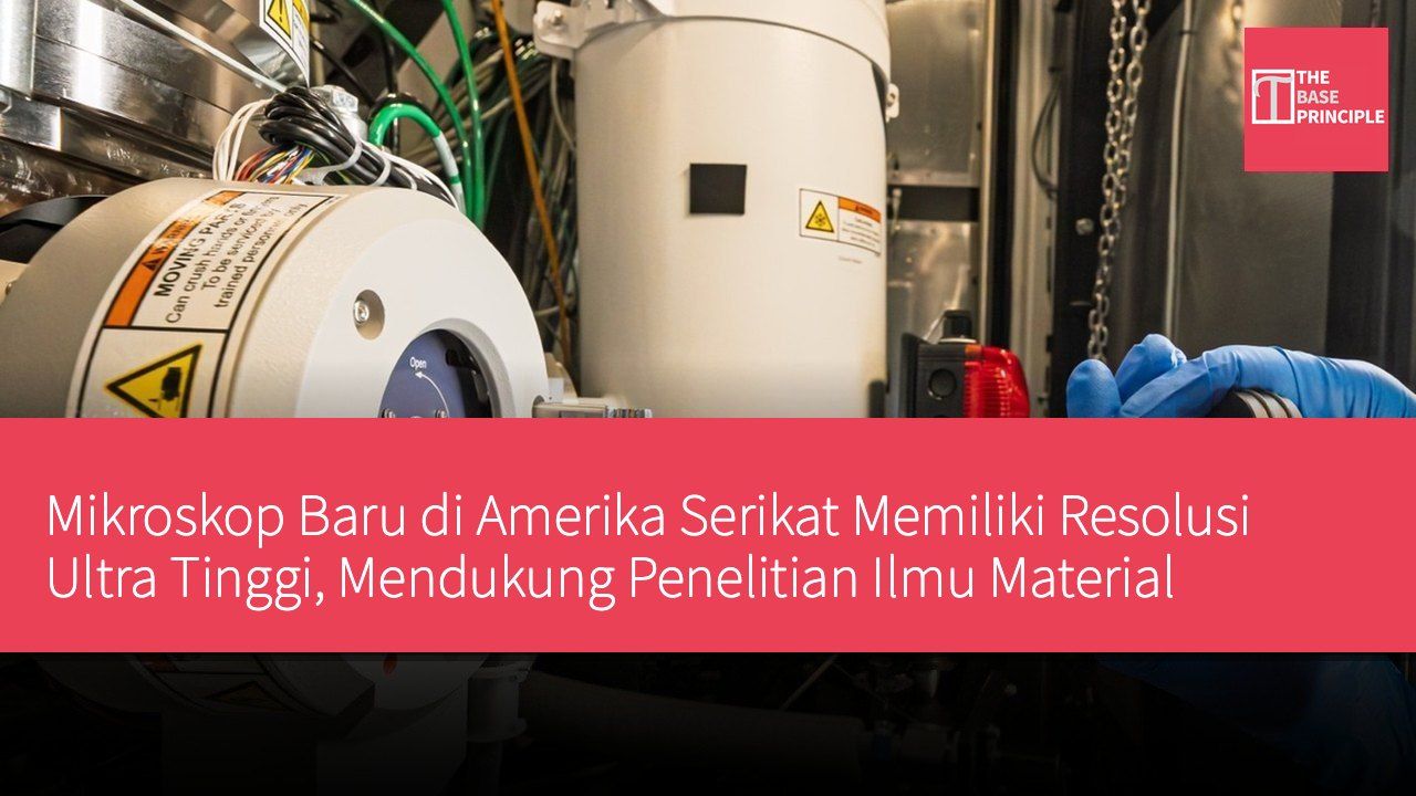 Mikroskop Baru di Amerika Serikat Memiliki Resolusi Ultra Tinggi, Mendukung Penelitian Ilmu Material