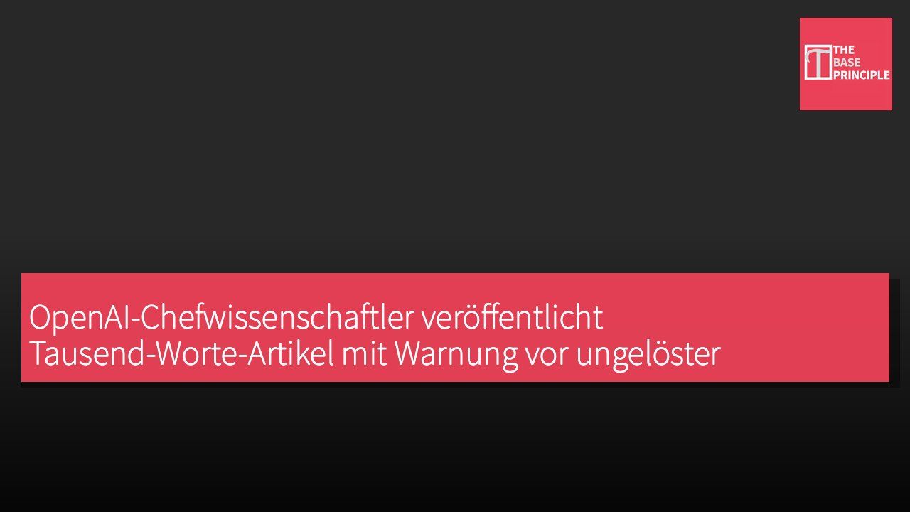 OpenAI-Chefwissenschaftler veröffentlicht Tausend-Worte-Artikel mit Warnung vor ungelöster KI-Ausrichtung und ruft zur Verlangsamung der Entwicklung und zur Schaffung globaler Sicherheitsstandards auf