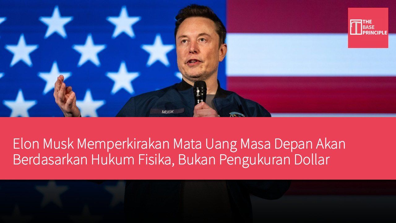 Elon Musk Memperkirakan Mata Uang Masa Depan Akan Berdasarkan Hukum Fisika, Bukan Pengukuran Dollar