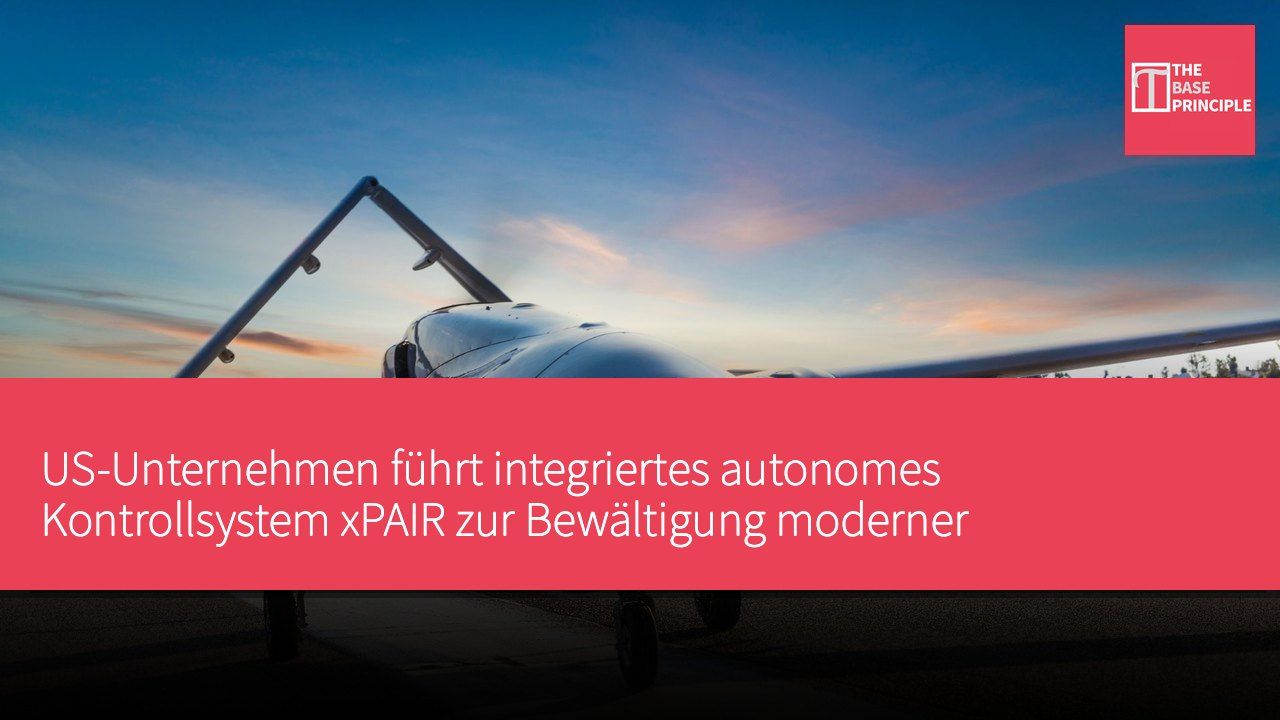 US-Unternehmen führt integriertes autonomes Kontrollsystem xPAIR zur Bewältigung moderner militärischer Herausforderungen ein