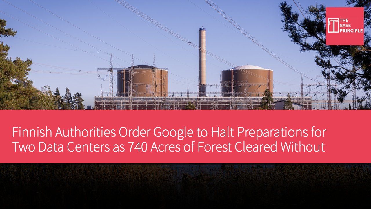 Finnish Authorities Order Google to Halt Preparations for Two Data Centers as 740 Acres of Forest Cleared Without Environmental Impact Assessment