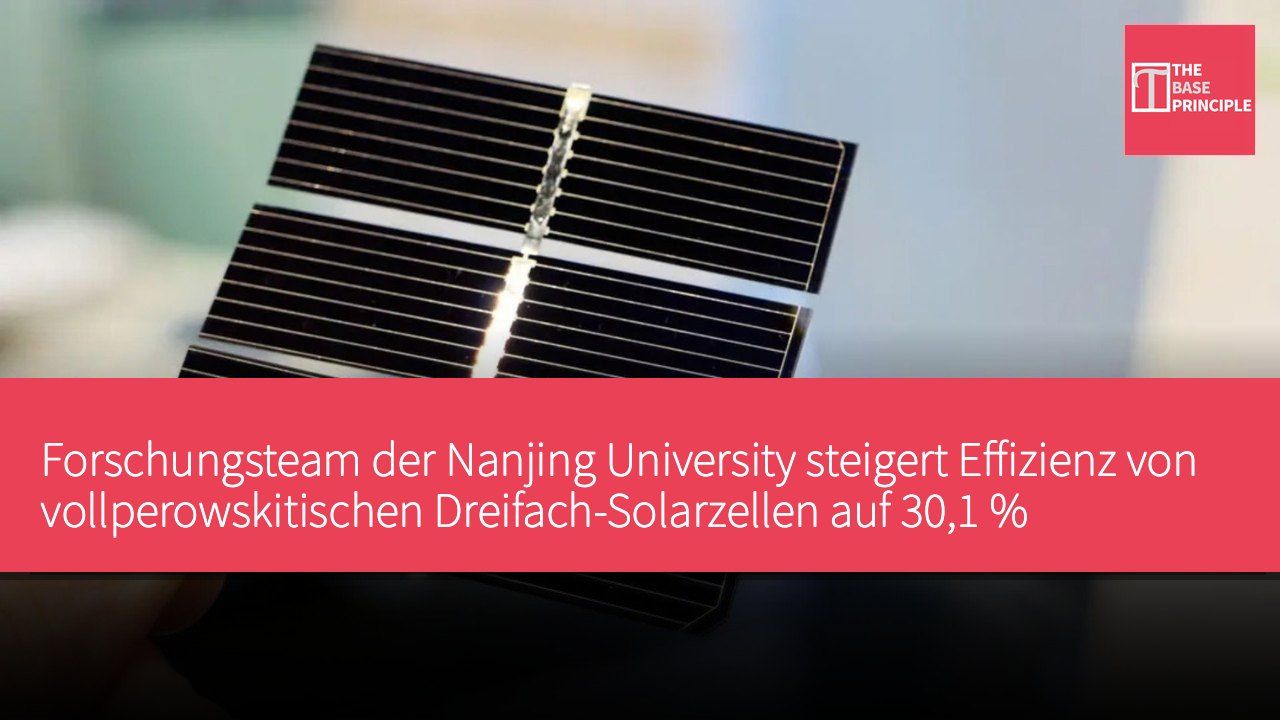 Forschungsteam der Nanjing University steigert Effizienz von vollperowskitischen Dreifach-Solarzellen auf 30,1 %