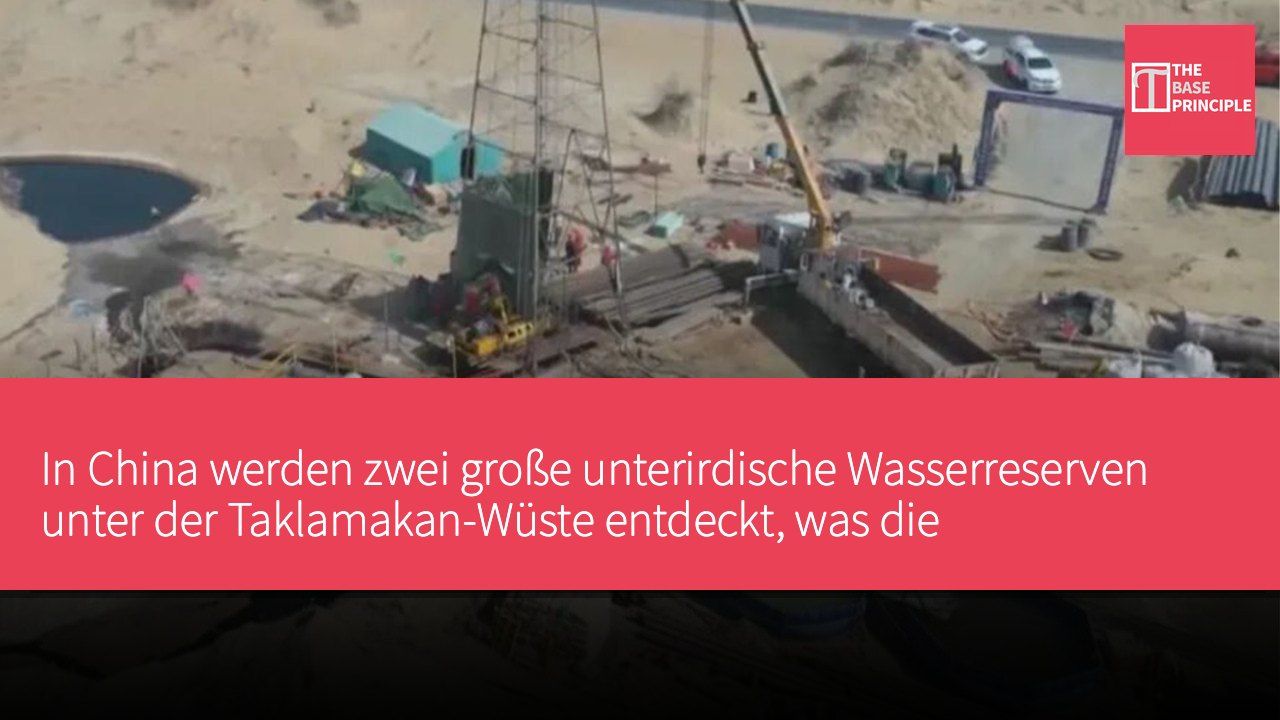 In China werden zwei große unterirdische Wasserreserven unter der Taklamakan-Wüste entdeckt, was die Wasserverwaltung verbessern könnte