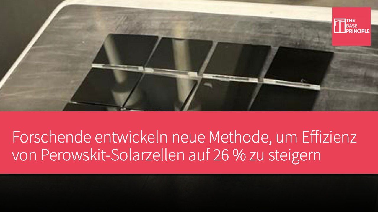 Forschende entwickeln neue Methode, um Effizienz von Perowskit-Solarzellen auf 26 % zu steigern