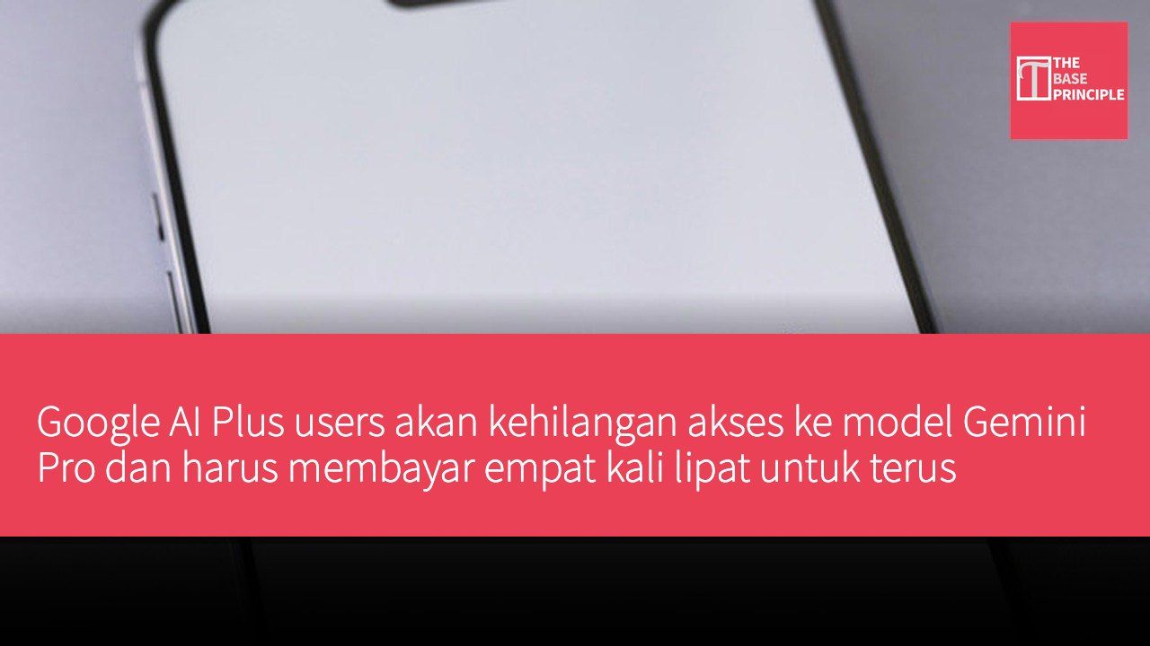 Google AI Plus users akan kehilangan akses ke model Gemini Pro dan harus membayar empat kali lipat untuk terus menggunakannya