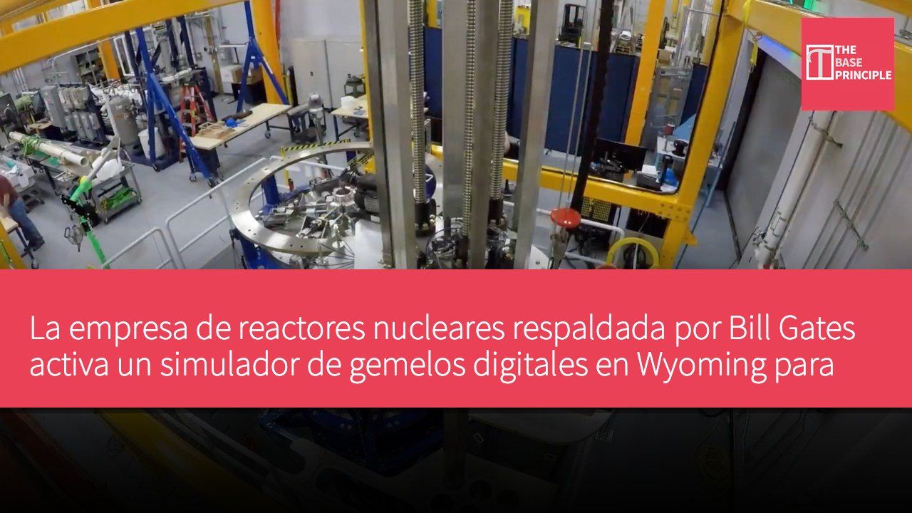 La empresa de reactores nucleares respaldada por Bill Gates activa un simulador de gemelos digitales en Wyoming para preparar la capacitación operativa de una nueva planta de energía nuclear.